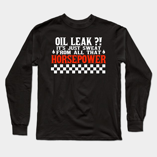 Oil Leak HorsePower Sweat funny mechanic diesel gasoline cars lovers Long Sleeve T-Shirt by A Comic Wizard